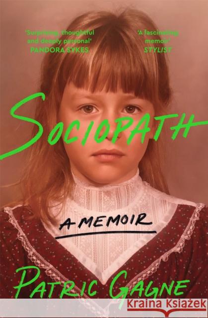Sociopath: The Eye-opening True Story Everyone's Talking About Patric Gagne 9781529094886