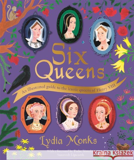 Six Queens: An illustrated guide to the iconic queens of Henry VIII Lydia Monks 9781529095289