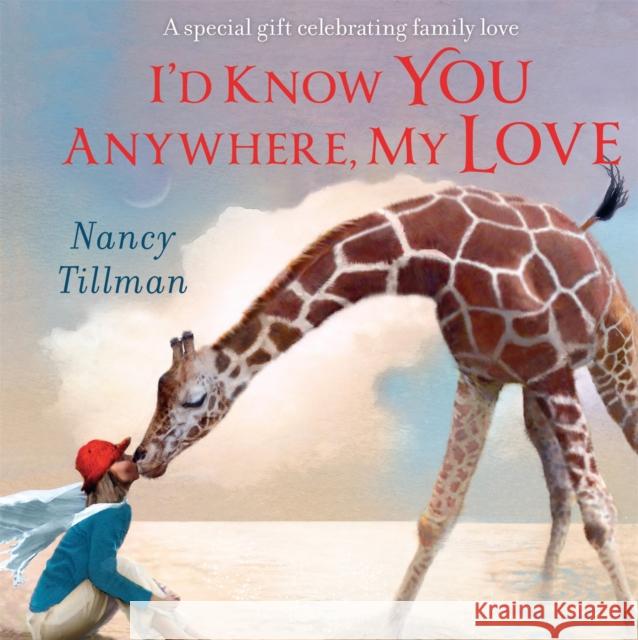 I'd Know You Anywhere, My Love: A special gift celebrating family love Nancy Tillman 9781529095791