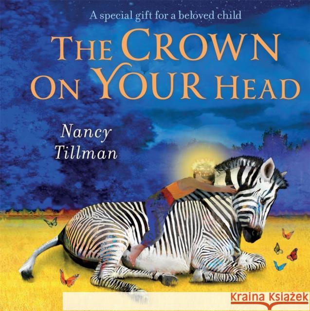 The Crown on Your Head: A special gift for a beloved child Nancy Tillman 9781529095807 Pan Macmillan