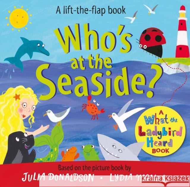 Who's at the Seaside?: A What the Ladybird Heard Book Julia Donaldson 9781529096132 Pan Macmillan