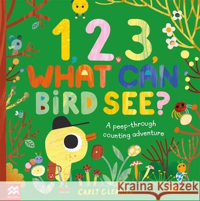 1, 2, 3, What Can Bird See?: A peep-through counting adventure Carly Gledhill 9781529096767