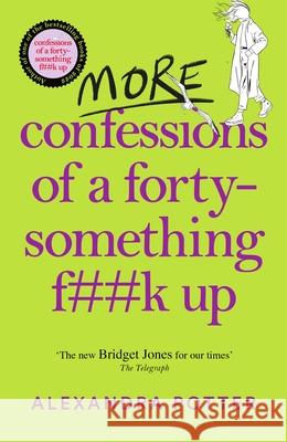 More Confessions of a Forty-Something F**k Up Alexandra Potter 9781529098822 Pan Macmillan