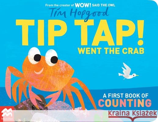 TIP TAP Went the Crab: A First Book of Counting Hopgood, Tim 9781529098983