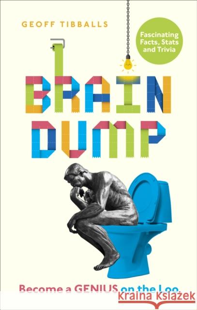 Brain Dump: Become a Genius on the Loo Geoff Tibballs   9781529102574 Pop Press