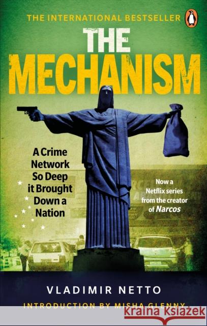 The Mechanism: A Crime Network So Deep it Brought Down a Nation Vladimir Netto 9781529102895 Ebury Publishing