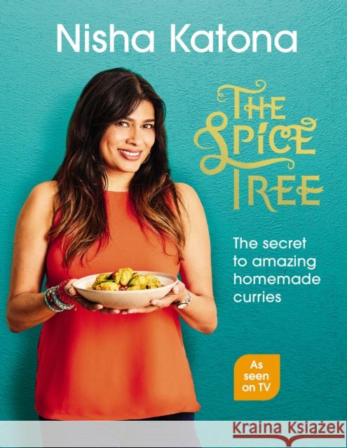 The Spice Tree: The secret to amazing homemade curries Nisha Katona 9781529102994