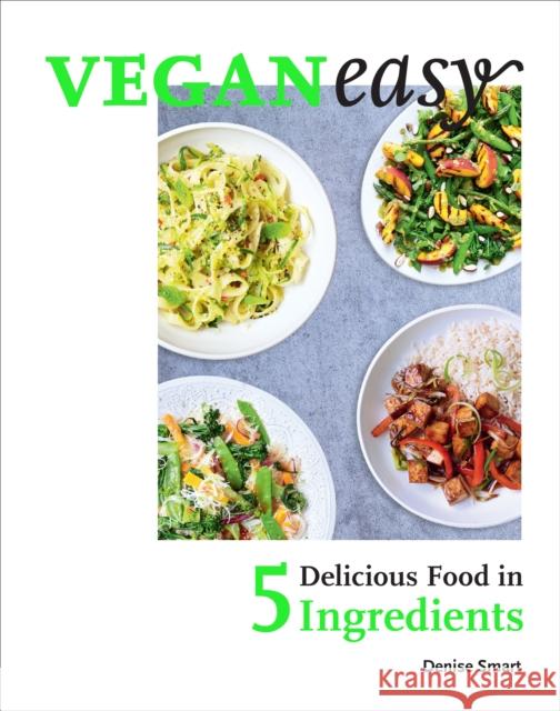 Veganeasy!: Delicious Food in 5 Ingredients Denise Smart 9781529103229 Ebury Press