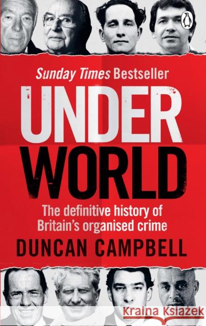 Underworld: The definitive history of Britain’s organised crime Duncan Campbell 9781529103663 Ebury Publishing