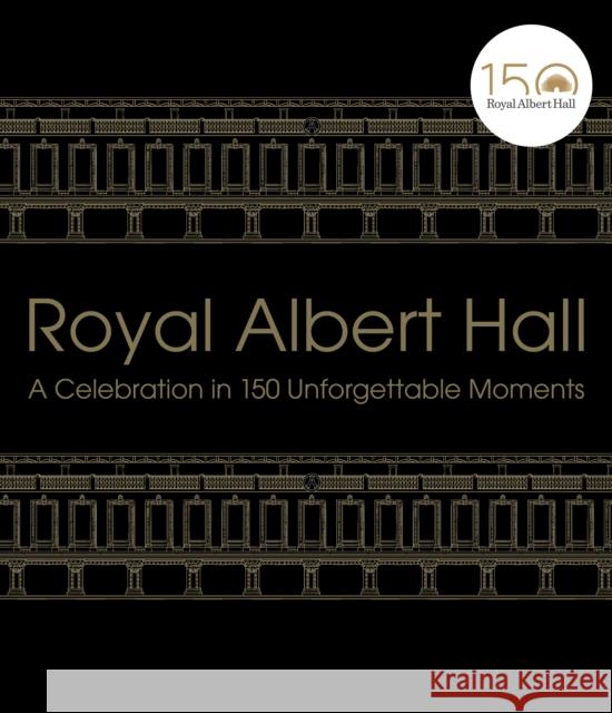 Royal Albert Hall: A celebration in 150 unforgettable moments Royal Albert Hall 9781529103748 Ebury Publishing