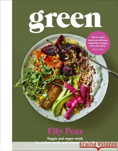 Green: Veggie and vegan meals for no-fuss weeks and relaxed weekends Elly Pear (Curshen) 9781529104110