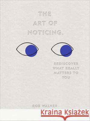 The Art of Noticing: Rediscover What Really Matters to You Rob Walker 9781529104431