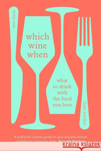 Which Wine When: What to drink with the food you love Claire Strickett 9781529104851 Ebury Publishing