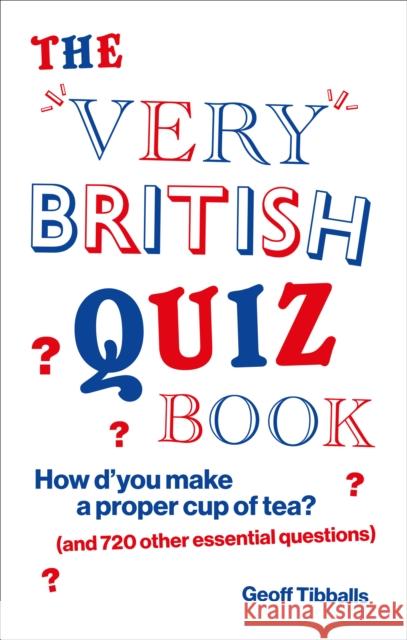 The Very British Quiz Book: How d’you make a proper cup of tea? (and 720 other essential questions)  9781529105612 Ebury Publishing