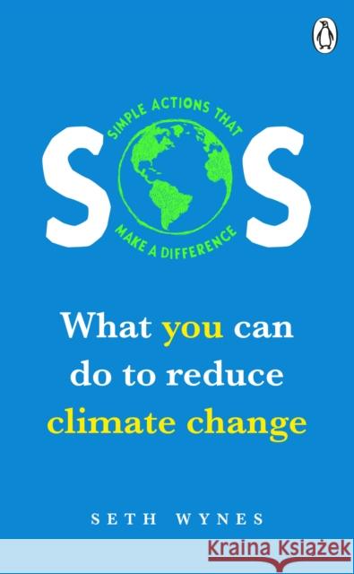 SOS: What You Can Do to Reduce Climate Change - Simple Actions That Make a Difference Wynes, Seth 9781529105896 Ebury Press