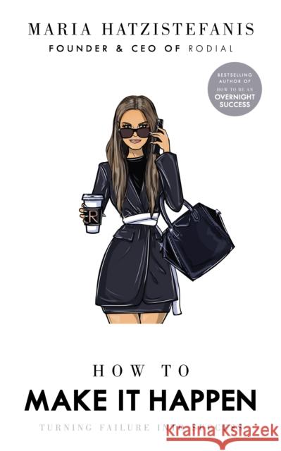 How to Make it Happen: Turning Failure into Success Maria Hatzistefanis 9781529105933 Ebury Publishing