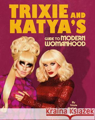 Trixie and Katya’s Guide to Modern Womanhood Katya Zamolodchikova 9781529105964