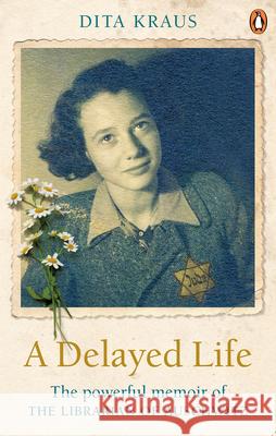 A Delayed Life: The true story of the Librarian of Auschwitz Kraus Dita 9781529106053