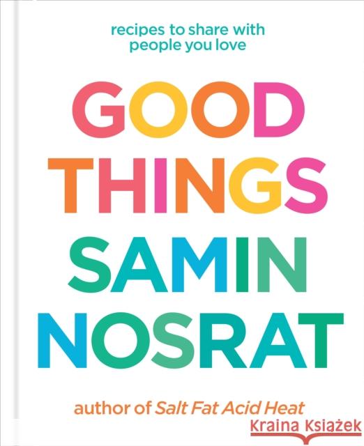 Good Things: Recipes to Share with People You Love Samin Nosrat 9781529106718
