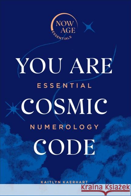 You Are Cosmic Code: Essential Numerology (Now Age series) Kaitlyn Kaerhart 9781529107364 Ebury Publishing