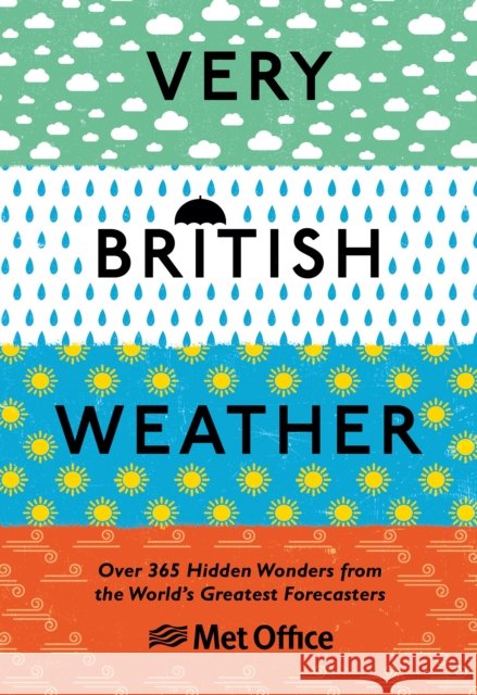 Very British Weather: Over 365 Hidden Wonders from the World’s Greatest Forecasters The Met Office 9781529107616 Ebury Publishing