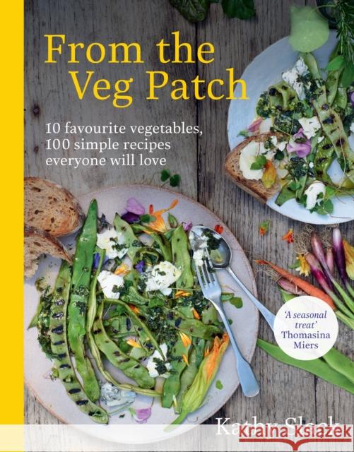 From the Veg Patch: 10 favourite vegetables, 100 simple recipes everyone will love Kathy Slack 9781529107968 Ebury Publishing