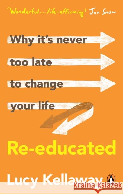 Re-educated: Why it’s never too late to change your life Lucy Kellaway 9781529108019