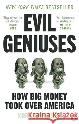 Evil Geniuses: The Unmaking of America – A Recent History Kurt Andersen 9781529108101