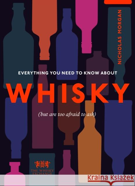 Everything You Need to Know About Whisky: (But are too afraid to ask) The Whisky Exchange 9781529108750 Ebury Publishing