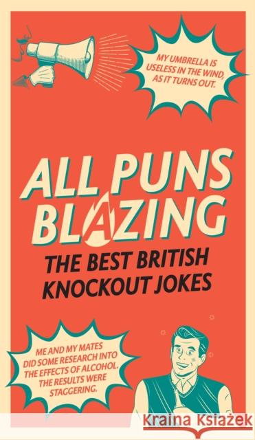 All Puns Blazing: The Best British Knockout Jokes Geoff Rowe 9781529109313 Ebury Publishing