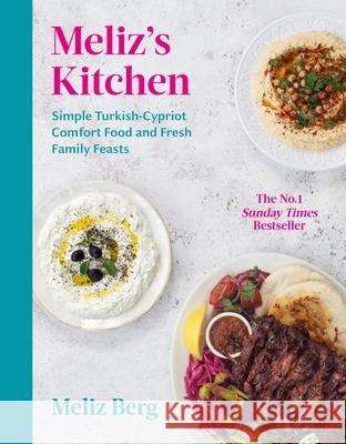 Meliz’s Kitchen: Simple Turkish-Cypriot comfort food and fresh family feasts Meliz Berg 9781529109504 Ebury Publishing