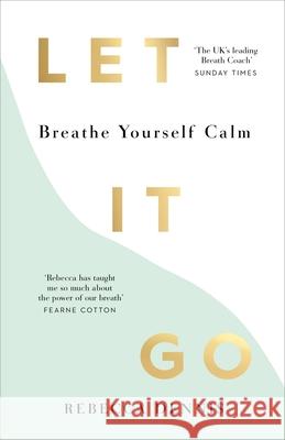 Let It Go: Breathe Yourself Calm Rebecca Dennis 9781529109801 Ebury Publishing