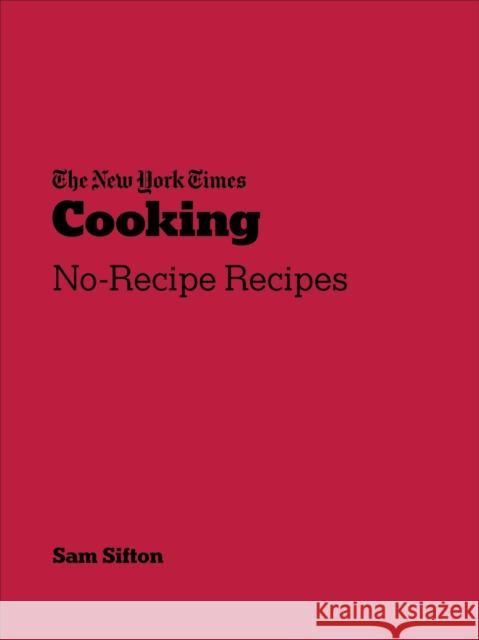 New York Times Cooking: No-Recipe Recipes Sam Sifton 9781529109832