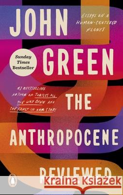 The Anthropocene Reviewed: The Instant Sunday Times Bestseller John Green 9781529109894 Ebury Publishing