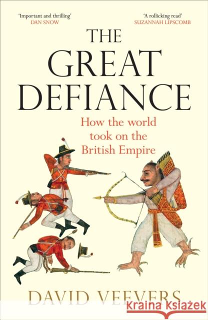 The Great Defiance: How the world took on the British Empire David Veevers 9781529109955