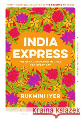 India Express: easy & delicious one-tin and one-pan vegan, vegetarian & pescatarian recipes – by the bestselling ‘Roasting Tin’ series author  9781529110074 Vintage Publishing