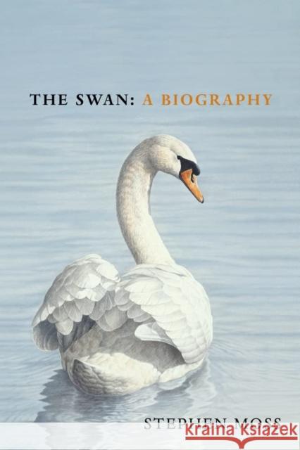The Swan: A Biography Stephen Moss 9781529110371 Vintage Publishing