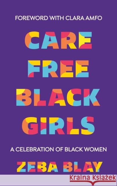 Carefree Black Girls: A Celebration of Black Women in Pop Culture Zeba Blay 9781529110463