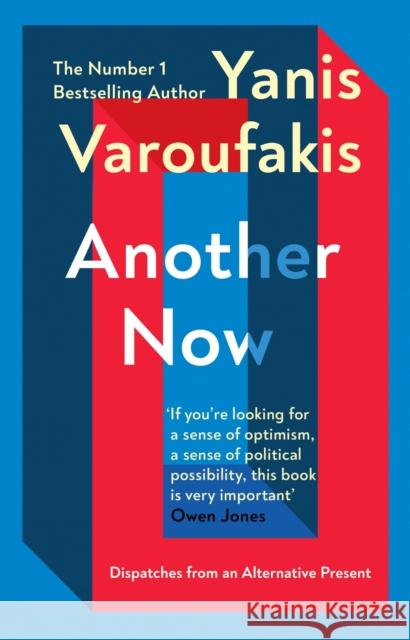 Another Now: Dispatches from an Alternative Present from the Sunday Times no. 1 bestselling author Yanis Varoufakis 9781529110630 Vintage Publishing