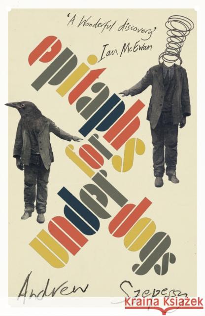 Epitaphs for Underdogs Andrew Szepessy 9781529111231 Vintage
