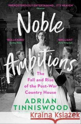 Noble Ambitions: The Fall and Rise of the Post-War Country House Adrian Tinniswood 9781529111439