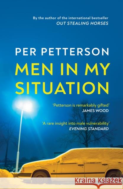 Men in My Situation: By the author of the international bestseller Out Stealing Horses Per Petterson 9781529111521