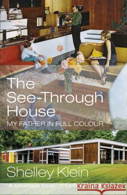 The See-Through House: My Father in Full Colour Shelley Klein 9781529111545 Vintage Publishing