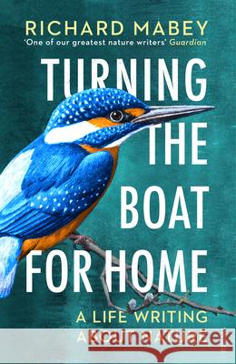 Turning the Boat for Home: A life writing about nature Richard Mabey 9781529111958 Vintage Publishing