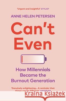 Can't Even: How Millennials Became the Burnout Generation Anne Helen Petersen 9781529112283