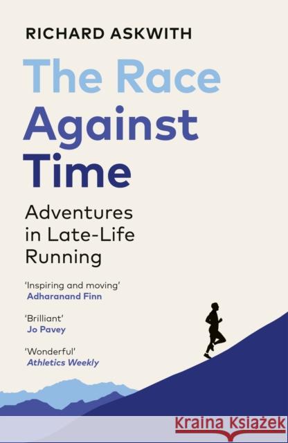 The Race Against Time: Adventures in Late-Life Running Richard Askwith 9781529112368 Vintage Publishing