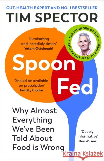 Spoon-Fed: Why almost everything we’ve been told about food is wrong Tim Spector 9781529112733 Vintage Publishing