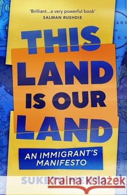 This Land Is Our Land: An Immigrant’s Manifesto Suketu Mehta 9781529112955