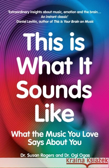 This Is What It Sounds Like: What the Music You Love Says About You Ogi Ogas 9781529114010