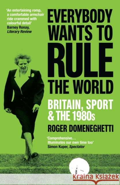 Everybody Wants to Rule the World: Britain, Sport and the 1980s Roger Domeneghetti 9781529114843